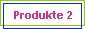 Produkte 2