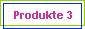 Produkte 3